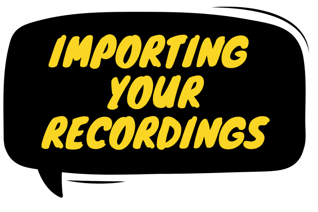 Importing Your Recordings