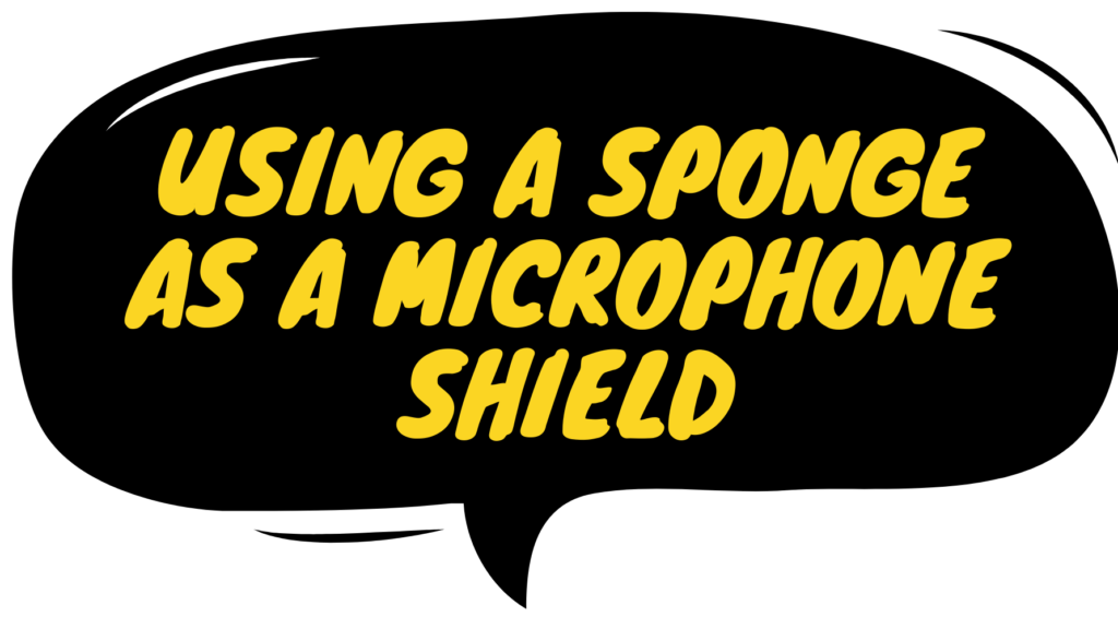 Using a Sponge as a Microphone Shield